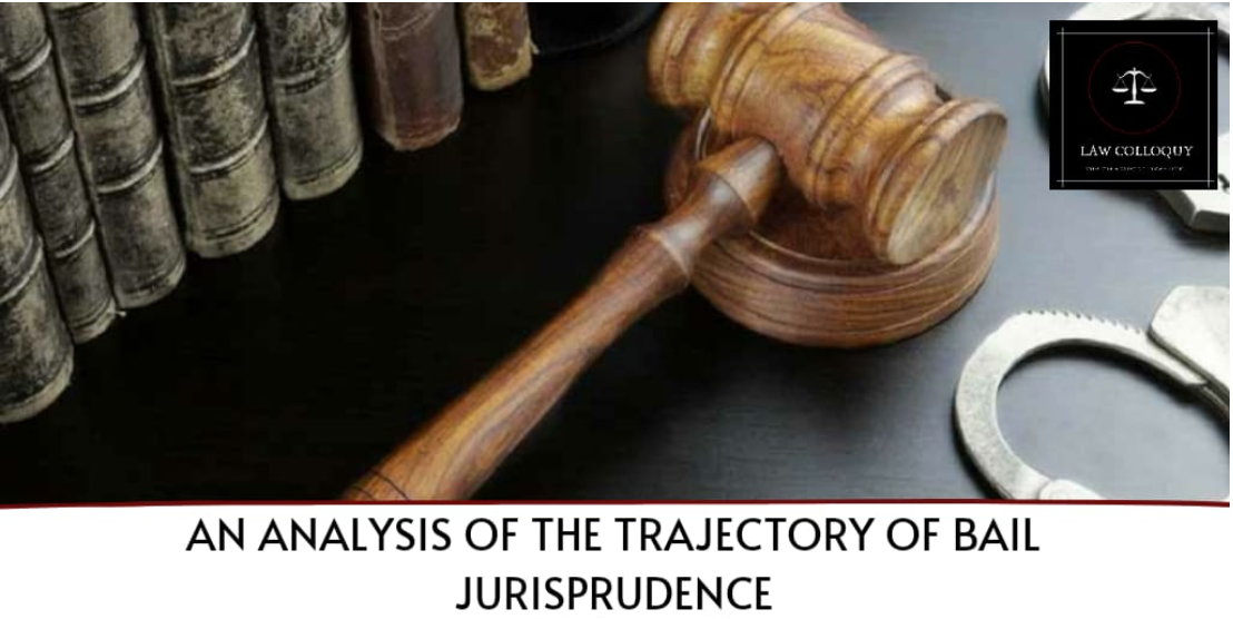 AN ANALYSIS OF THE TRAJECTORY OF BAIL JURISPRUDENCE