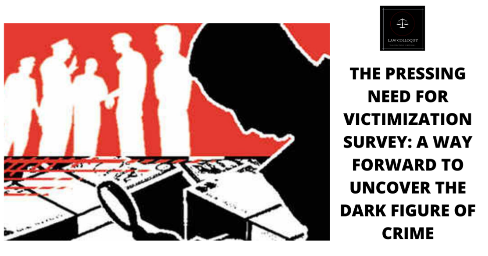 THE PRESSING NEED FOR VICTIMIZATION SURVEY: A WAY FORWARD TO UNCOVER THE DARK FIGURE OF CRIME