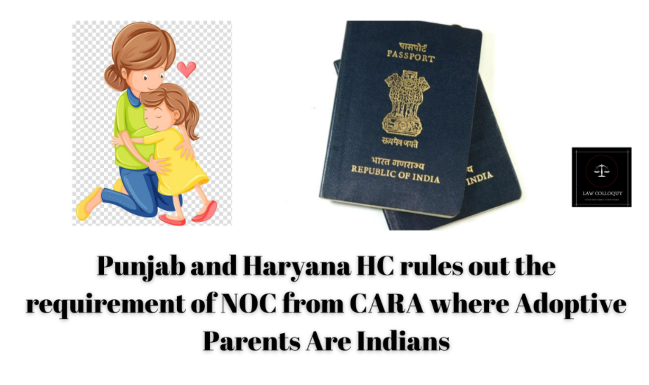 Punjab and Haryana HC rules out the requirement of NOC from CARA where Adoptive Parents Are Indians