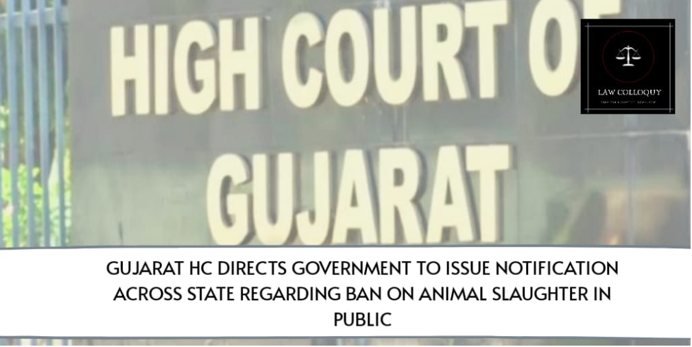 Gujarat HC Directs Government to Issue Notification Across State Regarding Ban on Animal Slaughter