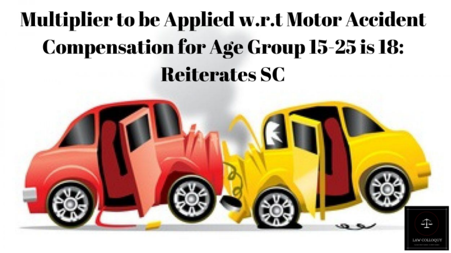 Multiplier to be Applied w.r.t Motor Accident Compensation for Age Group 15-25 is 18: Reiterates SC