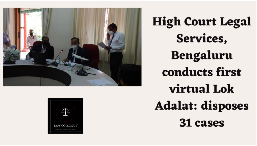 High Court Legal Services, Bengaluru conducts first virtual Lok Adalat: disposes 31 cases