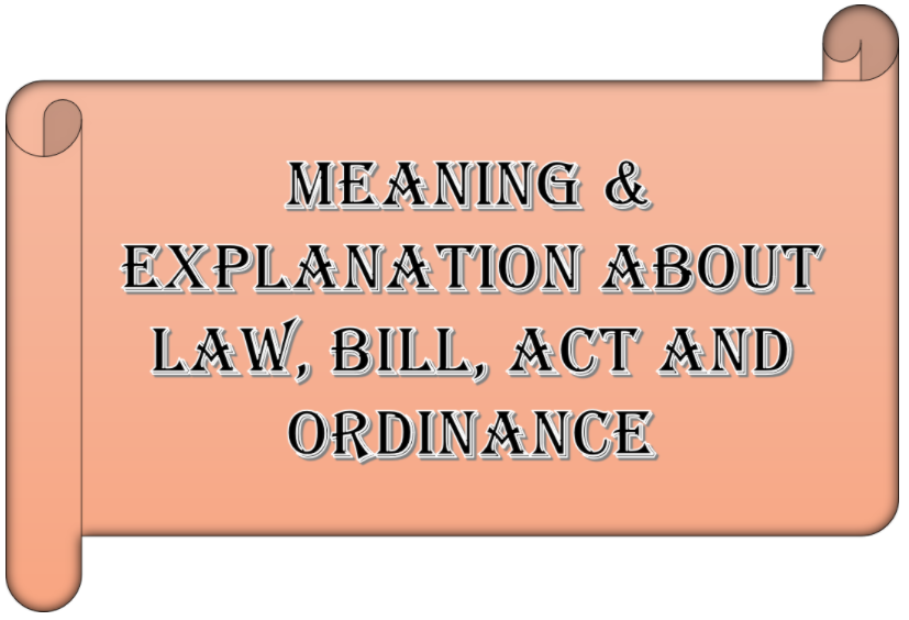 Meaning Explanation About Law Bill Act And Ordinance